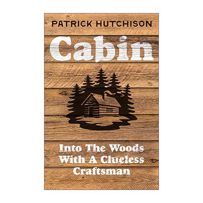 英文原版 Cabin 亲手造一座木屋 一个笨拙工匠的冒险 精装 Patrick Hutchison 英文版 进口英语原版书籍