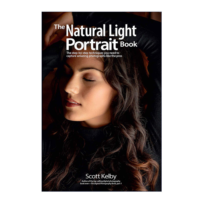 英文原版 Mastering the Natural Light Portrait 斯科特·凯尔比的自然光人像摄影手册 Scott Kelby 英文版 进口英语原版书籍