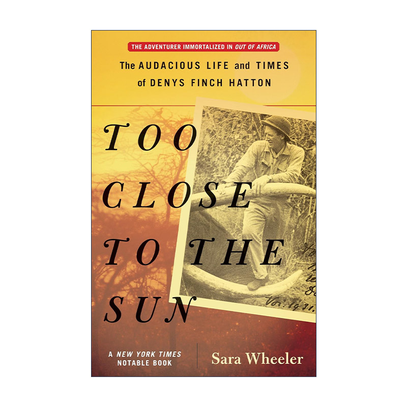 英文原版 Too Close to the Sun 离太阳太近 丹尼斯·芬奇·哈顿的大胆生活与时代 走出非洲 英文版 进口英语原版书籍