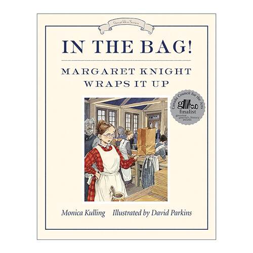 英文原版 In the Bag Great Idea 囊中之物 玛格丽特·奈特的纸袋制造机 儿童传记科普百科绘本 Monica Kulling 进口英语原版书籍