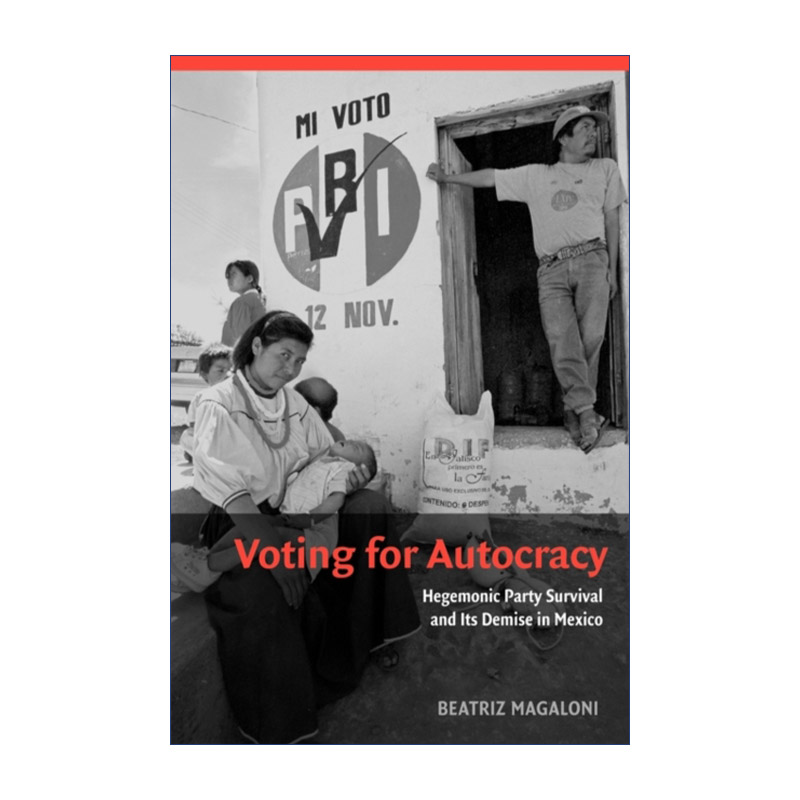Voting for Autocracy 为独裁投票 霸权政党在墨西哥的生存与消亡 剑桥比较政治学研究系列
