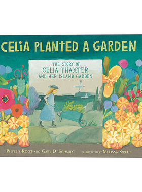 英文原版 Celia Planted a Garden 西莉亚种了一个花园 6-9岁儿童园艺故事艺术传记绘本 精装 Melissa Sweet 进口英语原版书籍