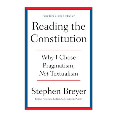 英文原版 Reading the Constitution 解读宪法 为什么我选择实用主义而不是文本主义 精装 美国退休大法官布雷耶 进口英语原版书籍