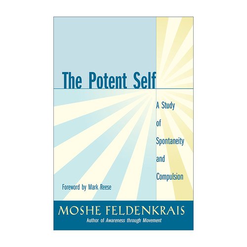 The Potent Self 从身态改变心态 探索自发性和强迫性 Moshe Feldenkrais
