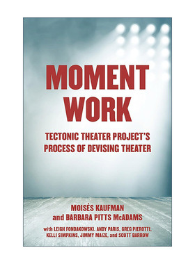 英文原版 Moment Work 瞬间作品 构造剧场项目的剧院设计过程 表演艺术 Moises Kaufman 英文版 进口英语原版书籍