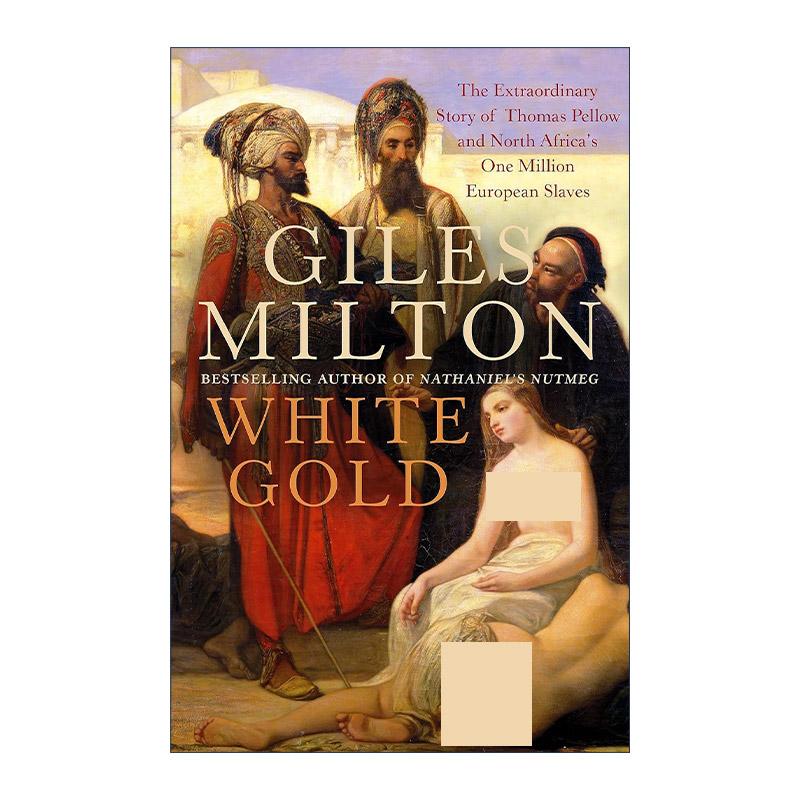 英文原版 White Gold 白色黄金 托马斯·佩洛的非凡经历和北非百万白人奴隶 贾尔斯·米尔顿 Giles Milton 英文版进口英语原版书籍