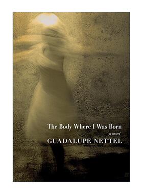 英文原版 The Body Where I was Born 我从中出生的身体 红鱼之姻作者瓜达卢佩·内特尔 英文版 进口英语原版书籍