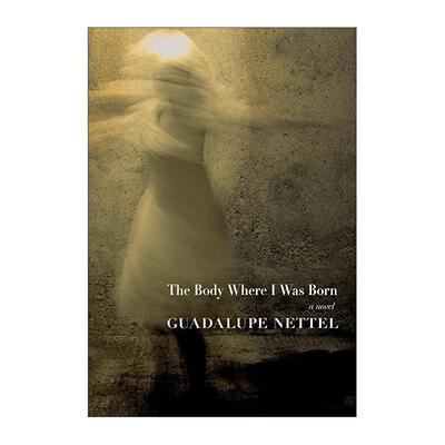 英文原版 The Body Where I was Born 我从中出生的身体 红鱼之姻作者瓜达卢佩·内特尔 英文版 进口英语原版书籍