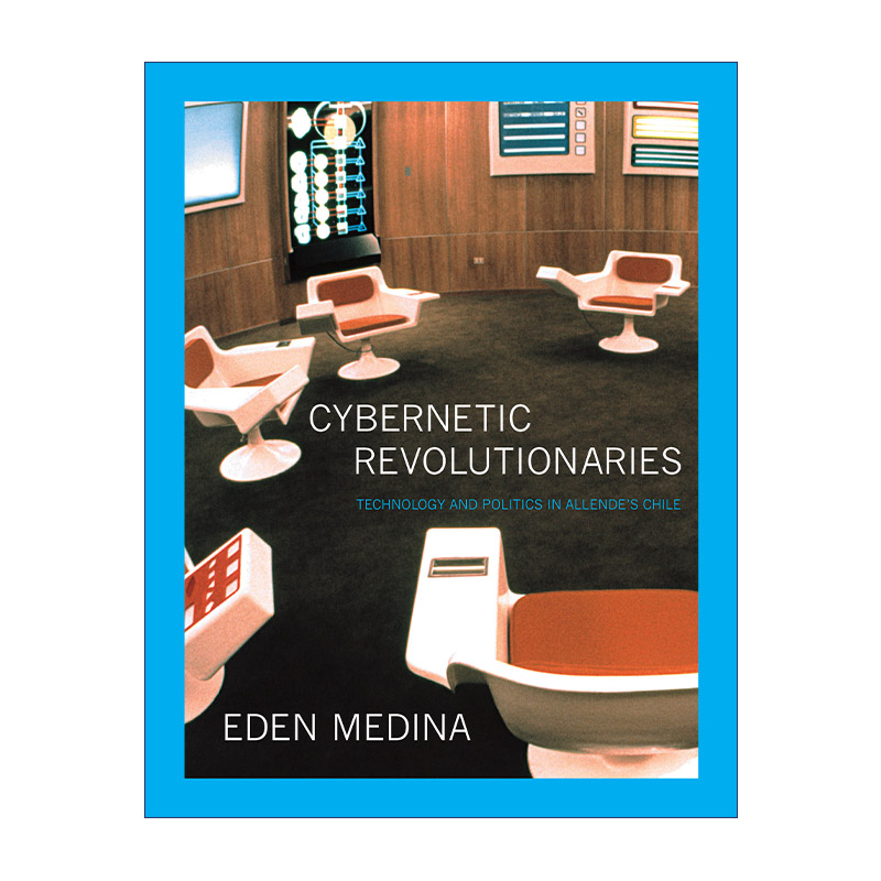 英文原版 Cybernetic Revolutionaries 控制论革命者 阿连德时代智利的技术与政治 Eden Medina 英文版 进口英语原版书籍