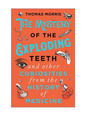 英文原版 The Mystery of the Exploding Teeth and Other Curiosities from the History of Medicine 怪奇诊疗室 离奇医疗案件