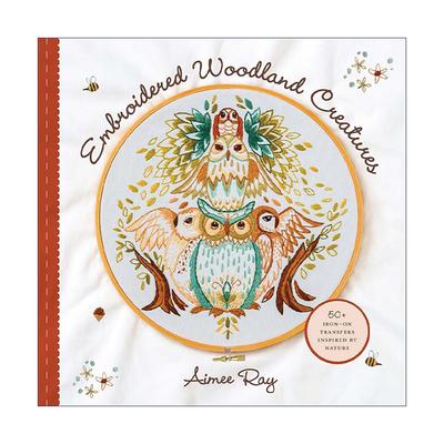 英文原版 Embroidered Woodland Creatures 超50种受自然启发灵感的森林生物刺绣图案 英文版 进口英语原版书籍