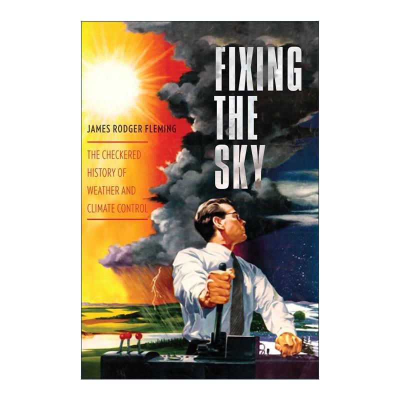 英文原版 Fixing the Sky 修复天空 天气和气候控制的复杂历史 环境科学 James Fleming 英文版 进口英语原版书籍
