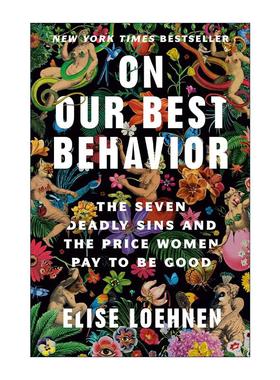 英文原版 On Our Best Behavior 关于我们的美德 七宗罪和女性做好人所付出的代价 Elise Loehnen 精装 英文版 进口英语原版书籍