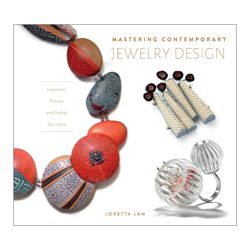 英文原版 Mastering Contemporary Jewelry Design 掌握当代珠宝设计 灵感 工艺 找到自己的声音 艺术参考指南 Loretta Lam 精装