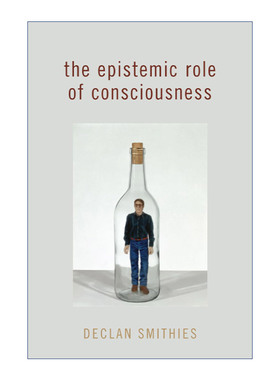 The Epistemic Role of Consciousness 意识的认知作用 Declan Smithies