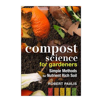 英文原版 Compost Science for Gardeners 园丁堆肥科学 营养丰富土壤培养指南 园艺师Robert Pavlis 英文版 进口英语原版书籍