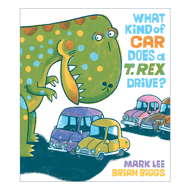 英文原版 What Kind of Car Does a T. Rex Drive?霸王龙开什么车儿童幽默故事精装绘本恐龙交通工具英文版进口英语书籍