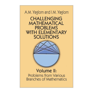 Problems Yaglom 具有初等解法 Challenging Mathematical 挑战性数学问题 Elementary with 英文原版 Solutions 卷二 Vol.II