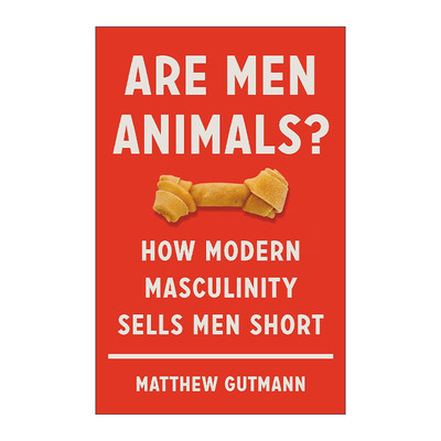 英文原版 Are Men Animals 生而为男 男性气概的人类学真相 精装 布朗大学荣休教授Matthew Gutmann 英文版 进口英语原版书籍