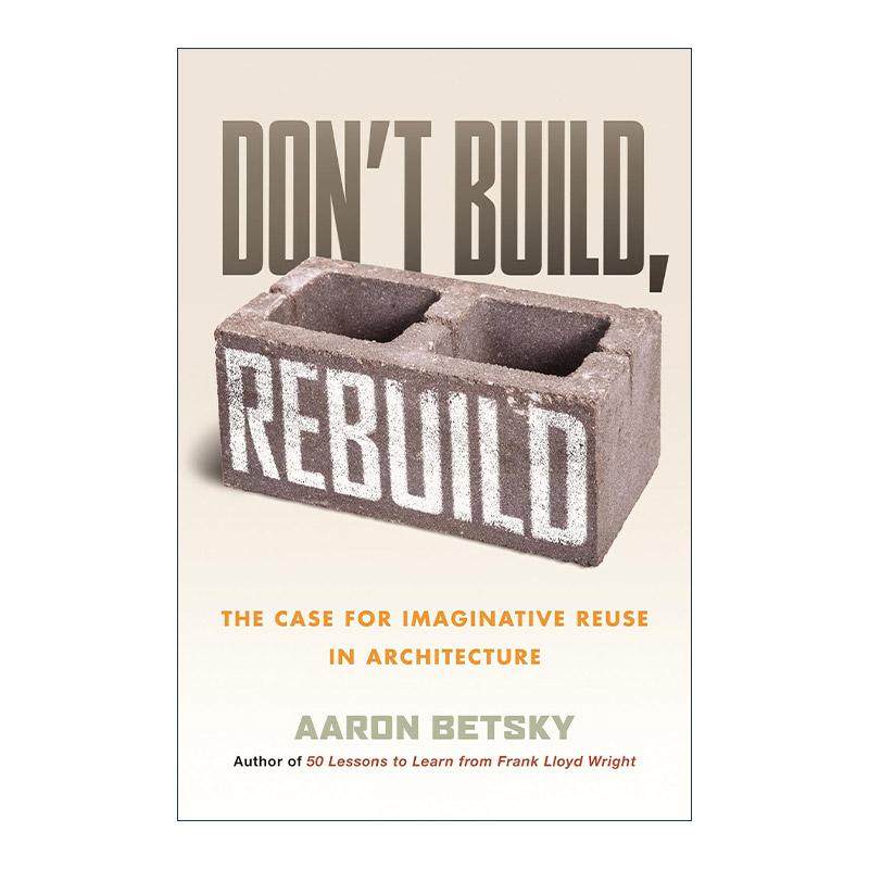 英文原版 Don't Build  Rebuild 不要建造 重建 建筑中富有想象力的再利用案例 建筑设计 精装 英文版 进口英语原版书籍