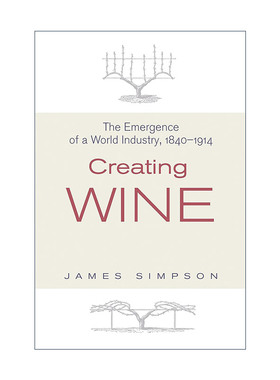 英文原版 Creating Wine 创造葡萄酒 1840-1914年世界产业的兴起 James Simpson 精装英文版 进口英语原版书籍