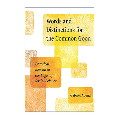 英文原版 Words and Distinctions for the Common Good 共同利益下的话语与划分 社会科学逻辑中的实践理性 语言学 Gabriel Abend