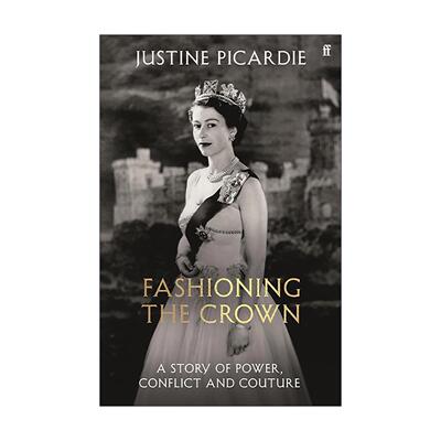 英文原版 Fashioning the Crown 塑造王冠 服装如何成为君主制的武器与盾牌 精装 Justine Picardie 收录100+幅珍贵历史照片