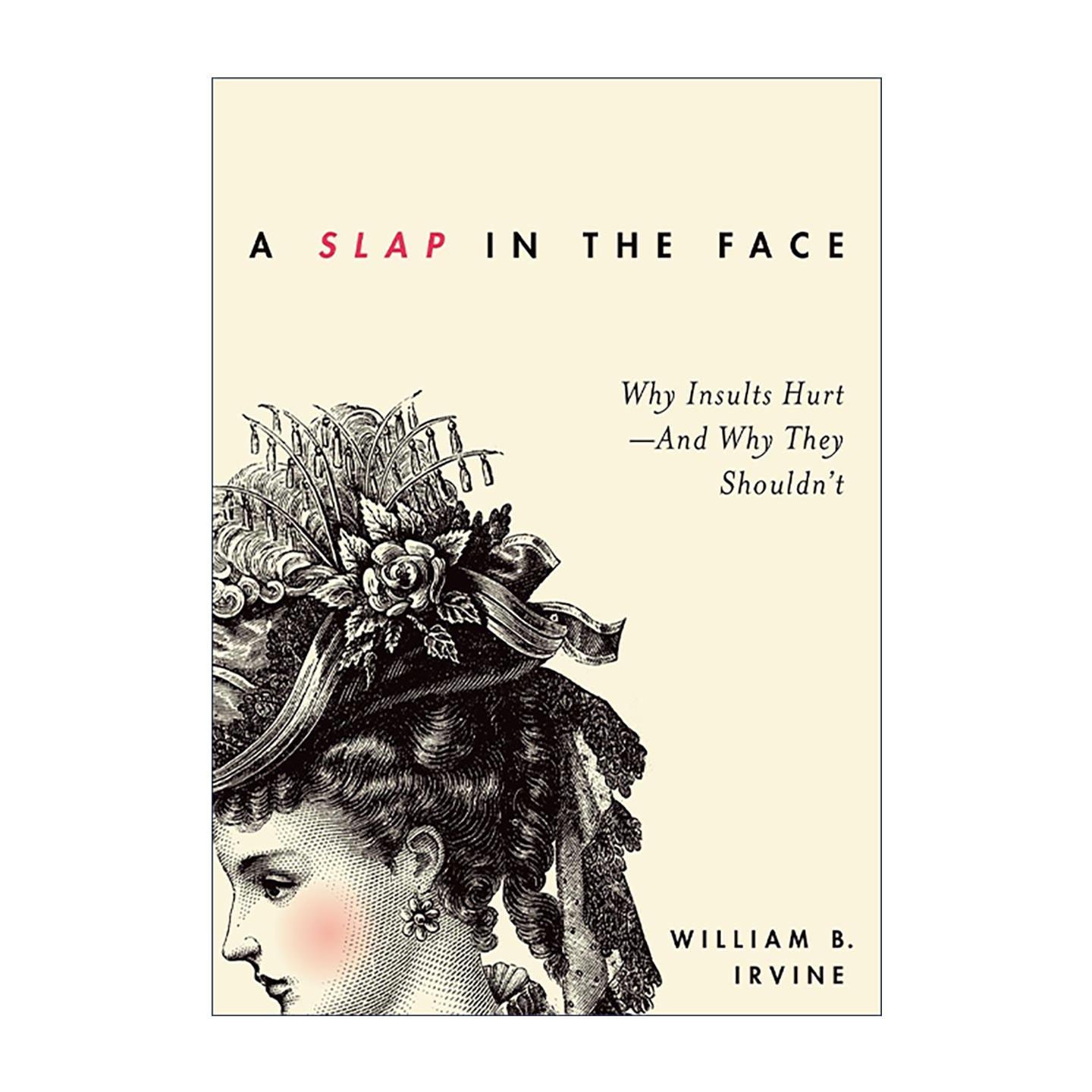 英文原版 A Slap in the Face 一记耳光 侮辱的本质与影响 如何应对与避免侮辱 William B. Irvine 英文版 进口英语原版书籍