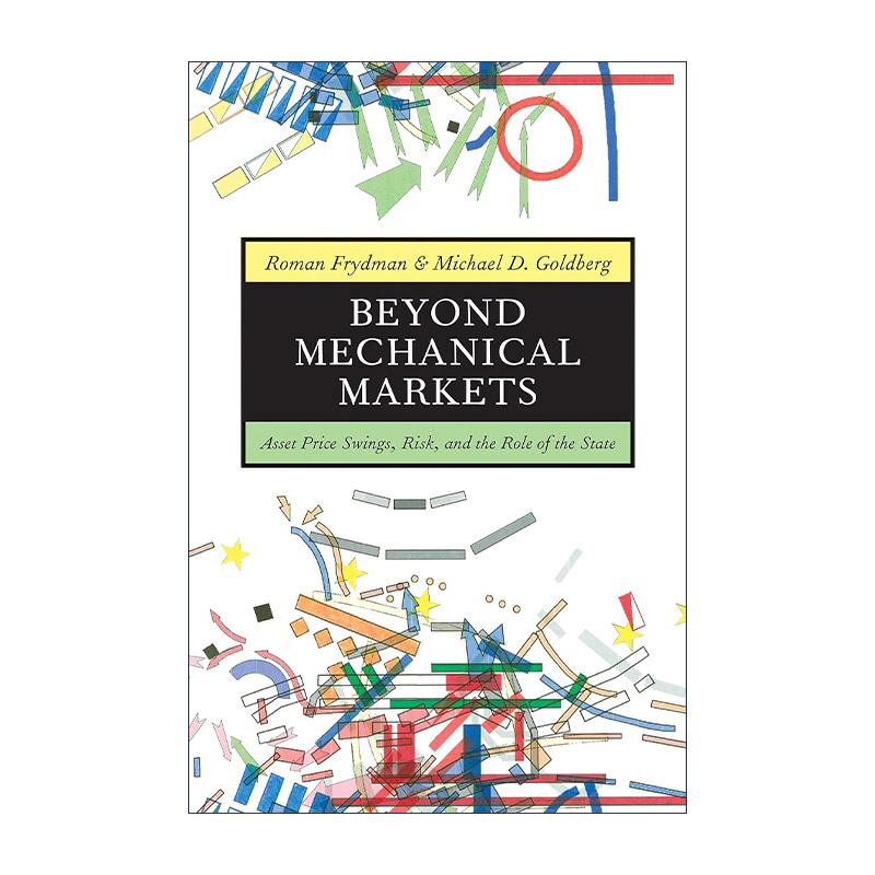 英文原版 Beyond Mechanical Markets 机械市场之外 资产价格波动 风险和政府的作用 纽约大学经济学教授Roman Frydman 精装