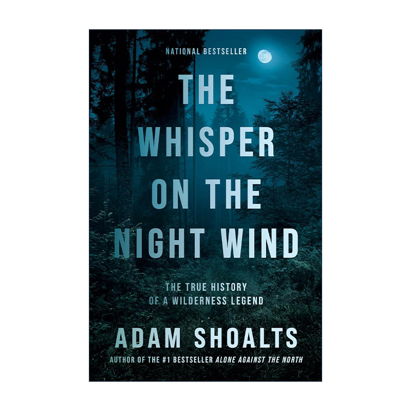 英文原版 The Whisper on the Night Wind 夜风中的低语 荒野传奇的真实历史 冒险传记 Adam Shoalts 英文版 进口英语原版书籍