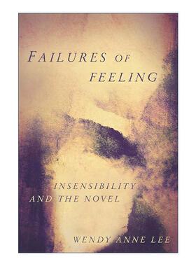 英文原版 Failures of Feeling 情感无能 论小说中的情感麻木 Wendy Anne Lee 英文版 进口英语原版书籍