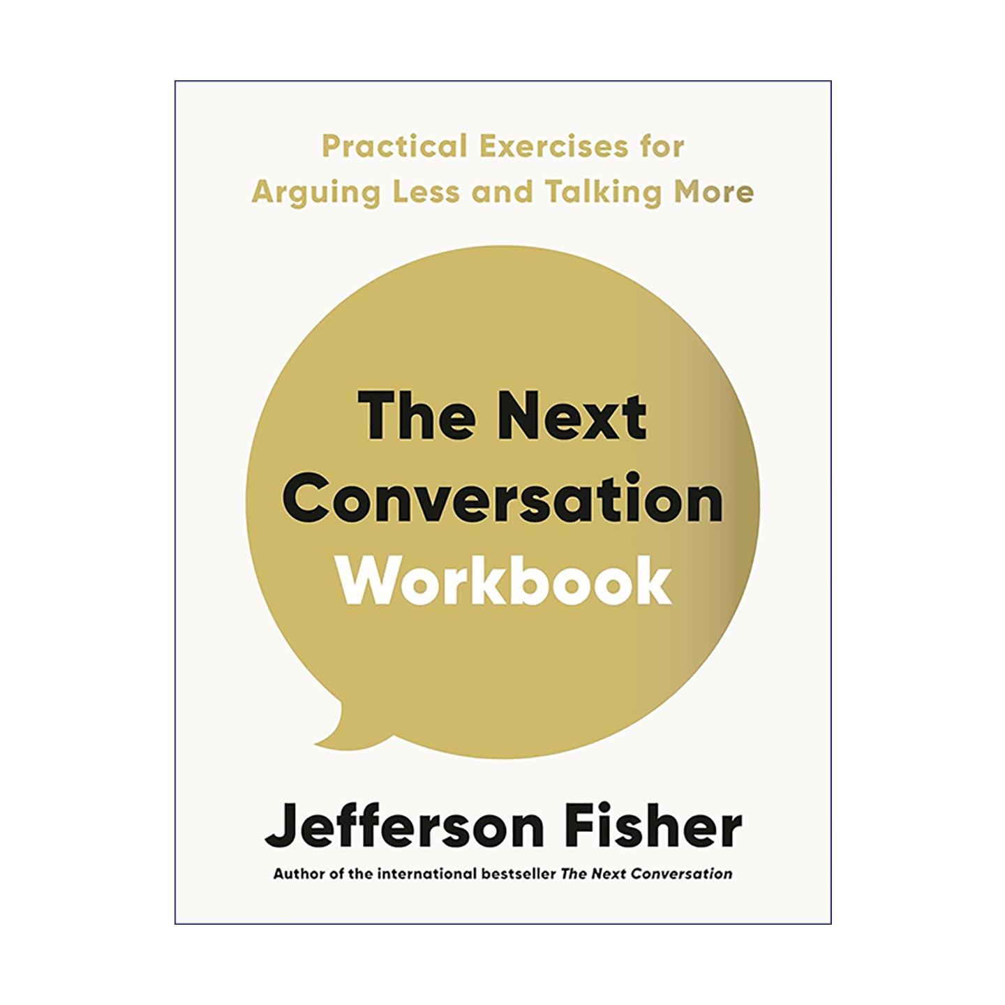 英文原版 The Next Conversation Workbook下一次对话练习手册 人际对话实操 少争论多交流 在日常对话中减少争执Jefferson Fisher