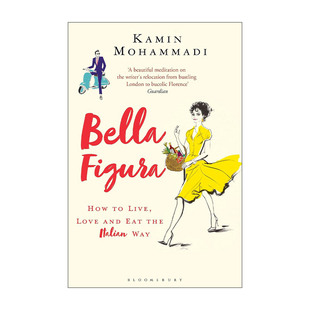 英文原版 Bella Figura 美好外表 如何像意大利人那样去生活 去爱 去饮食 Kamin Mohammadi 英文版 进口英语原版书籍