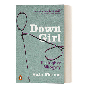 不只是厌女 拆解当今最精密的父权叙事 Down Girl The Logic of Misogyny 英文原版小说 进口英语书籍
