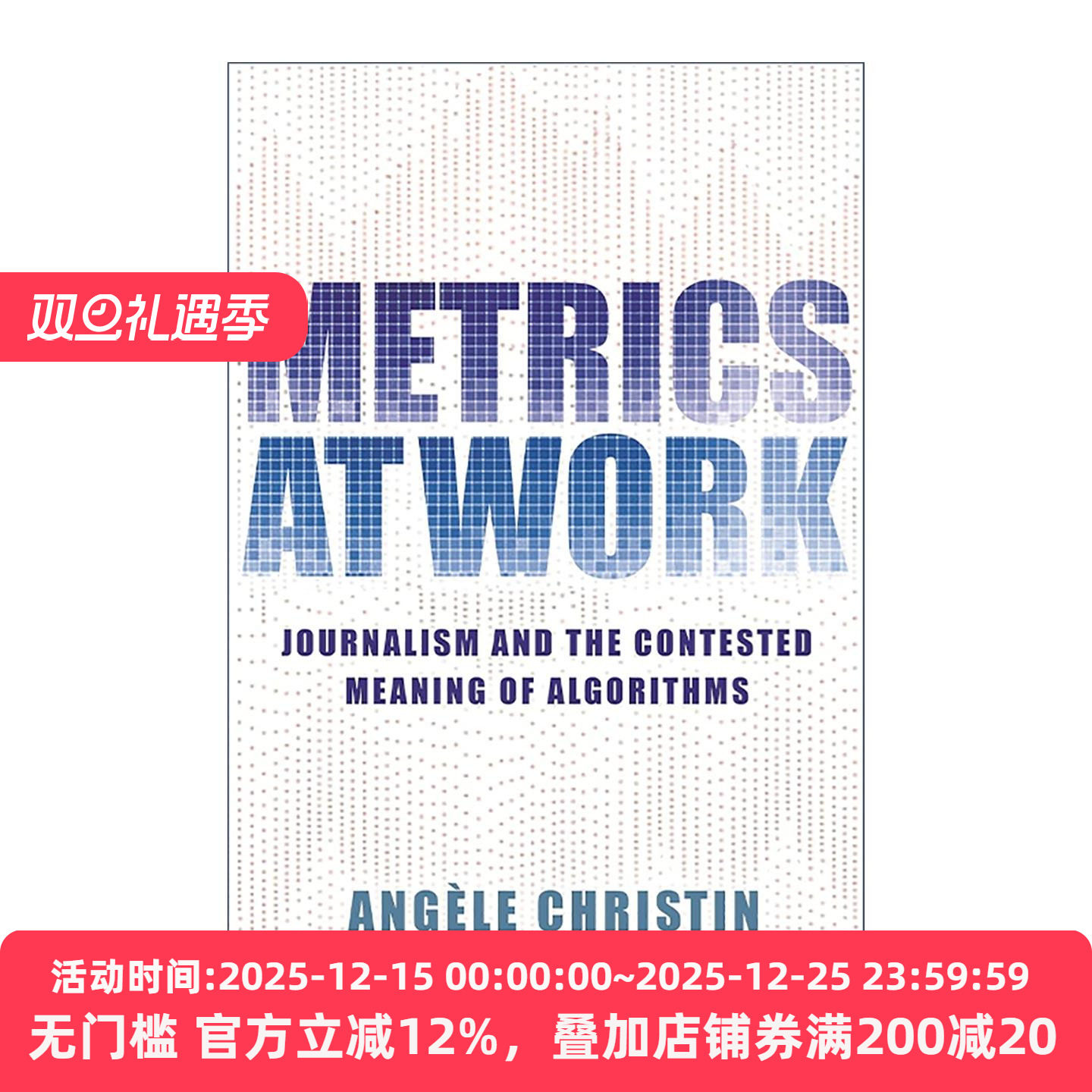 英文原版 Metrics at Work 工作中的度量 新闻业与算法的争议意义 指标分析 斯坦福大学传播学助理教授Angèle Christin 英文版