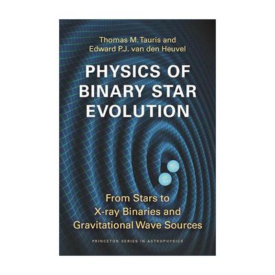 英文原版Physics of Binary Star Evolution双子星的演化物理学 从恒星到X射线双星和引力波源 普林斯顿大学出版社Thomas M Tauris