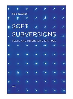 英文原版 Soft Subversions 软颠覆 新版 1977-1985年间文本与访谈 哲学 资本主义与精神分裂作者费利克斯·加塔利 英文版 进口
