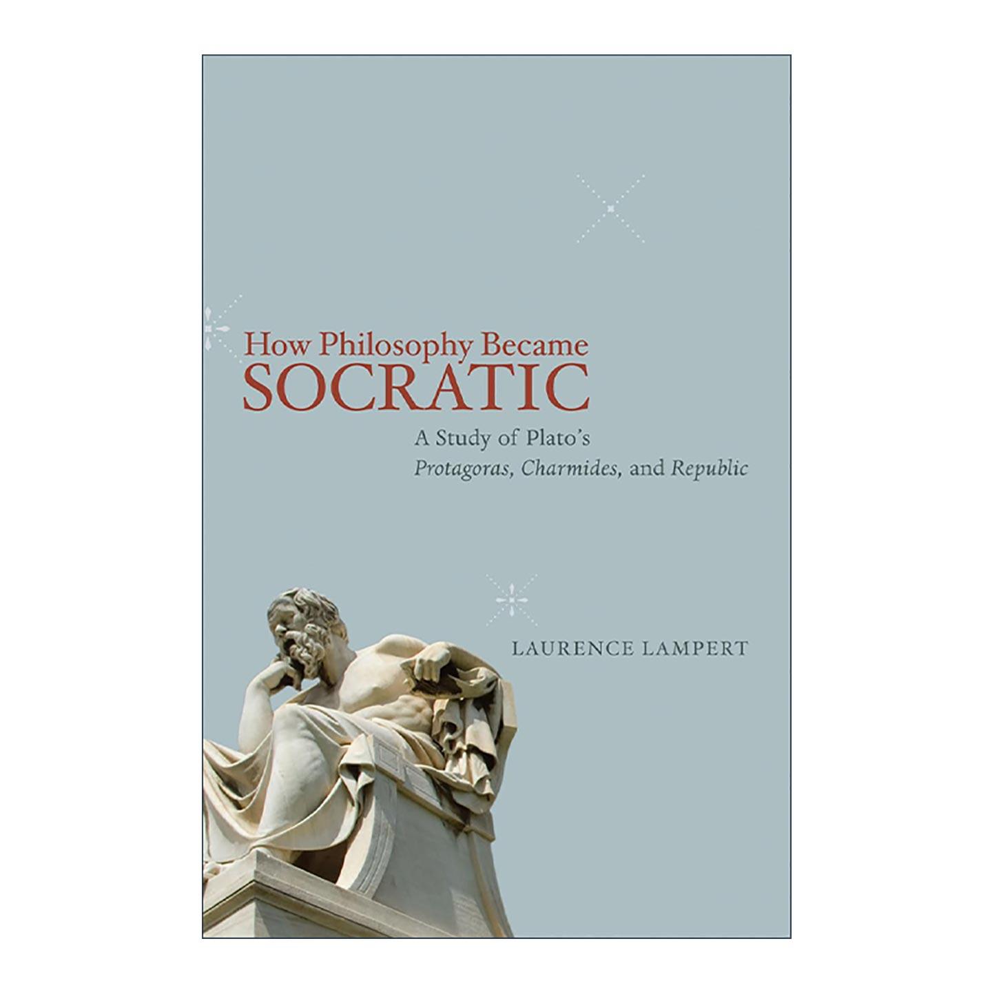 英文原版 How Philosophy Became Socratic 哲学如何成为苏格拉底式的 柏拉图的普罗塔戈拉 卡尔米德以及王制绎读 劳伦斯·朗佩特