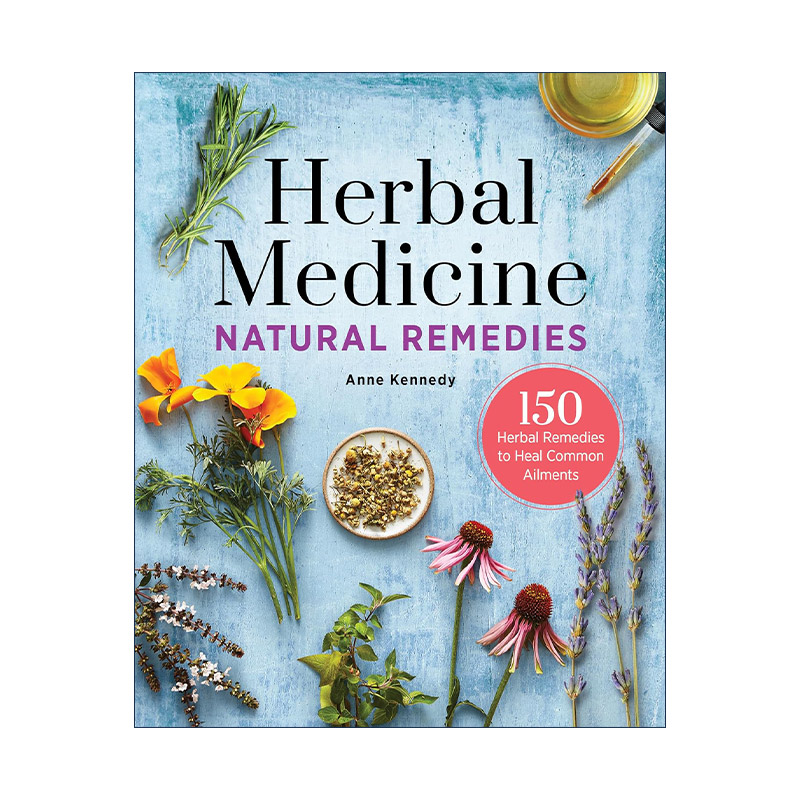 英文原版 Herbal Medicine Natural Remedies 草药自然疗法完整指南 150种草药治疗常见疾病 Anne Kennedy 英文版进口英语原版书籍