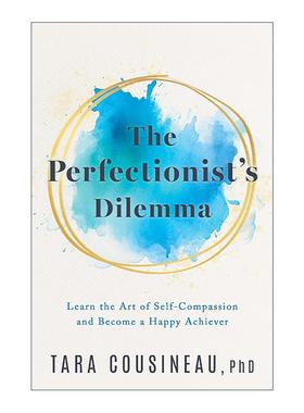 英文原版 The Perfectionist's Dilemma 完美主义者的困境 学会自我同情 快乐地成功 哈佛心理学家Tara Cousineau 精装 英文版