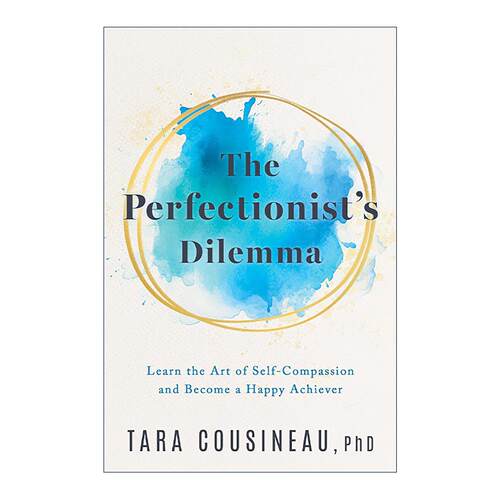 英文原版 The Perfectionist's Dilemma 完美主义者的困境 学会自我同情 快乐地成功 哈佛心理学家Tara Cousineau 精装 英文版