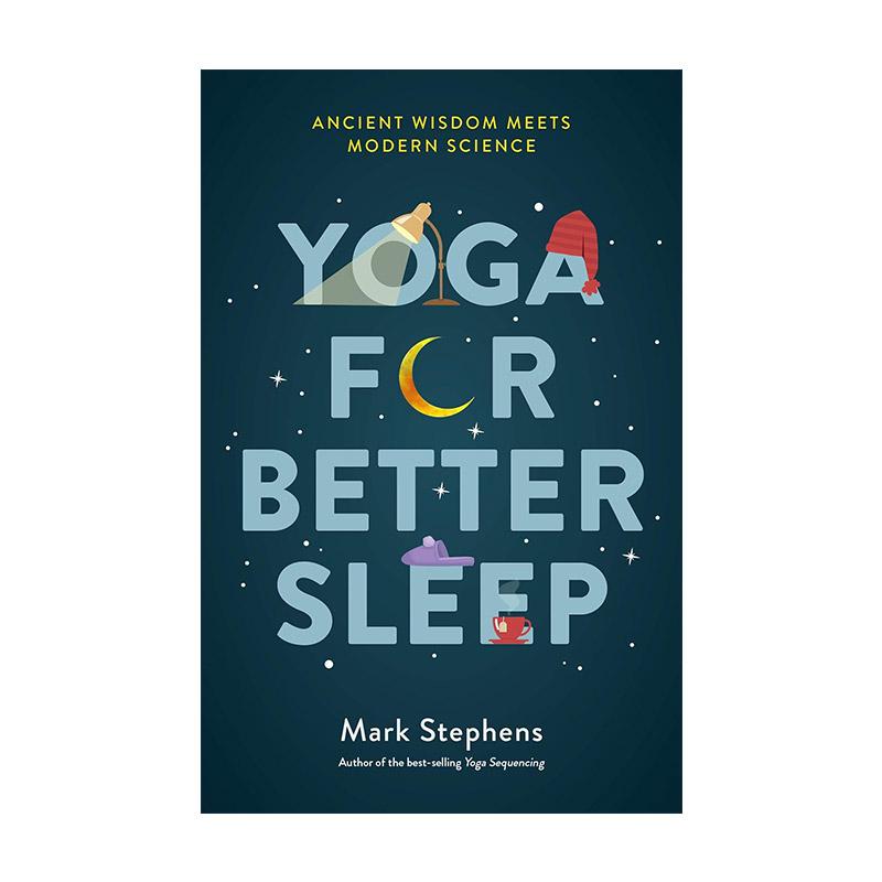 英文原版 Yoga for Better Sleep 促进更好睡眠的瑜伽指南 古代智慧与现代科学的结合 瑜伽教学作者马克·斯蒂芬斯 英文版