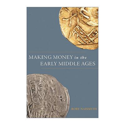 英文原版 Making Money in the Early Middle Ages 在中世纪早期赚钱 货币 经济史 剑桥大学教授Rory Naismith 精装 英文版