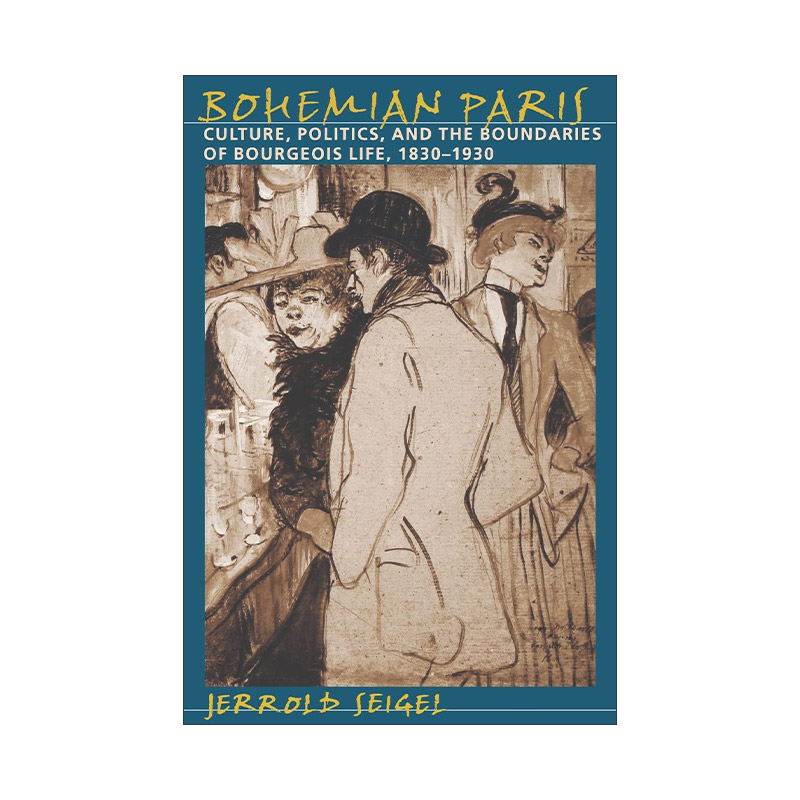 英文原版 Bohemian Paris 波西米亚巴黎 文化 政治和资产阶级生活的边界 1830—1930 Jerrold Seigel 英文版 进口英语原版书籍