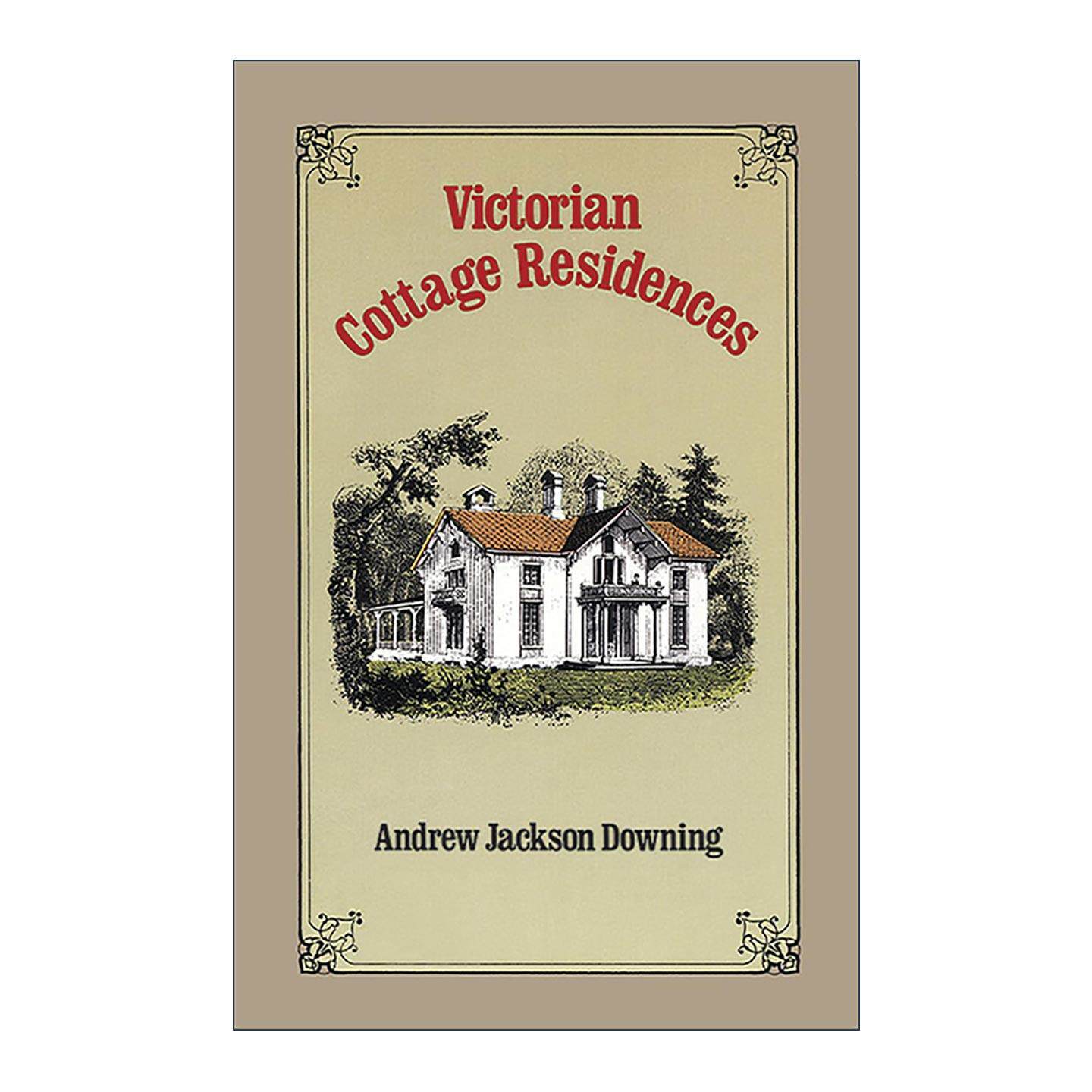 英文原版 Victorian Cottage Residences 维多利亚时代的别墅住宅 建筑装饰设计插图指南 美国风景园林奠基人安德鲁·杰克逊·唐宁