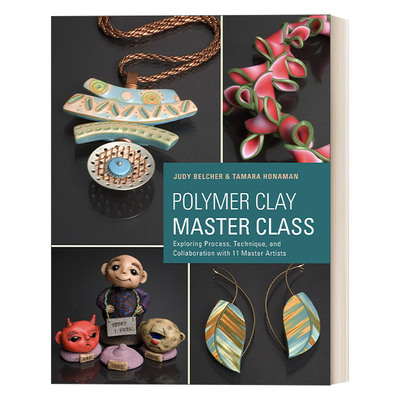 Polymer Clay Master Class 软陶大师班：与11位艺术大师一起探索过程、陶瓷技术与合作