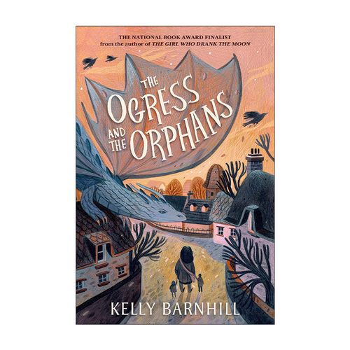 英文原版 The Ogress and the Orphans 食人魔和孤儿 纽伯瑞奖得主Kelly Barnhill 奇幻冒险章节小说 英文版 进口英语原版书籍