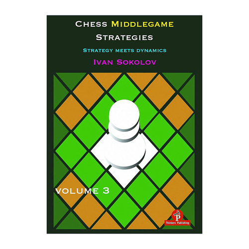 英文原版 Chess Middlegame Strategies Volume 3 国际象棋中局策略 卷三 策略符合动态 Ivan Sokolov 英文版 进口英语原版书籍