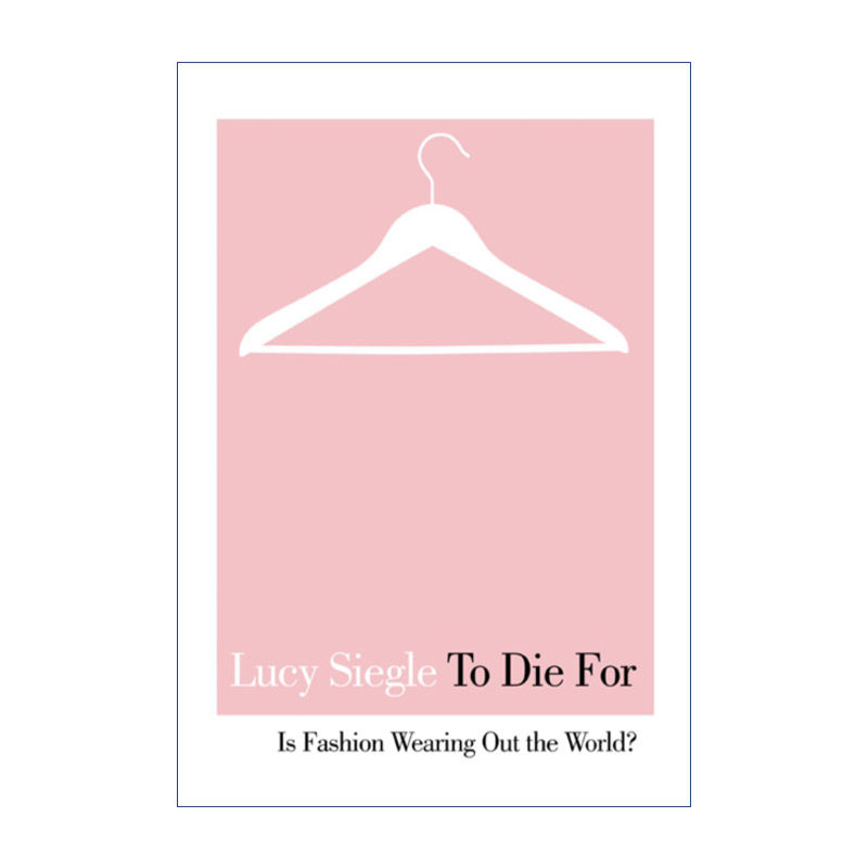 To Die For 为什么你该花更多的钱 买更少的衣服? 露西·希格尔