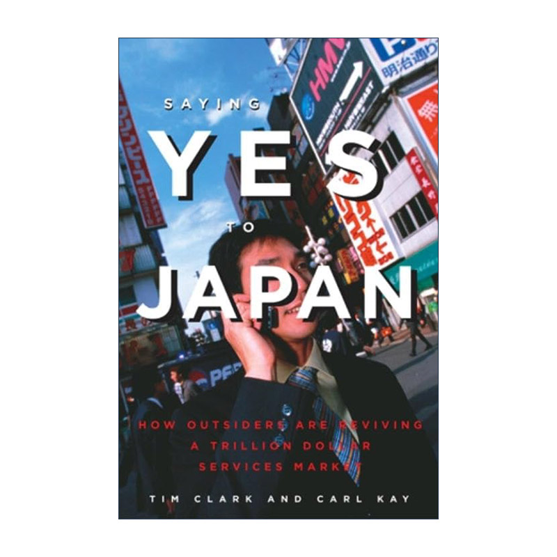 英文原版 Saying Yes to Japan 对日本说是 外来者如何重振万亿美元的服务市场 Tim Clark 英文版 进口英语原版书籍